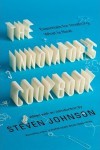 The Innovator's Cookbook: Essentials for Inventing What Is Next - Steven Johnson