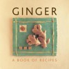 Ginger: A Book of Recipes - Helen Sudell