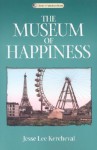 Museum Of Happiness: A Novel - Jesse Lee Kercheval