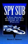 Spy Sub: A Top Secret Mission to the Bottom of the Pacific - Roger C. Dunham