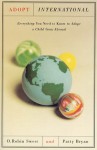 Adopt International: Everything You Need to Know to Adopt a Child from Abroad - O. Robin Sweet, Patty Bryan