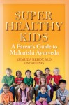 Super Healthy Kids: A Parents Guide to Maharishi Ayurveda - Linda Egenes, Kumuda Reddy M.D.