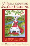 14 Steps to Awaken the Sacred Feminine: Women in the Circle of Mary Magdalene - Joan Norton, Margaret Starbird