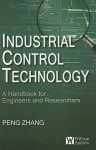 Industrial Control Technology: A Handbook for Engineers and Researchers - Peng Zhang