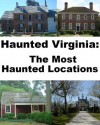 Haunted Virginia: The Most Haunted Locations - Jeffrey Fisher