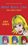 What Boys Like: and Other Stories - Amy Jones