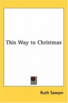 This Way to Christmas - Ruth Sawyer