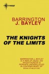 The Knights of the Limits - Barrington J. Bayley