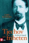 Tjechov och friheten : en litterär biografi - Lars Kleberg