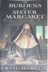 The Burdens of Sister Margaret: Inside a Seventeenth-Century Convent - Craig Harline