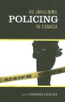 Re-Imagining Policing in Canada - Dennis Cooley