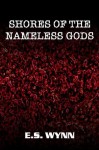 Shores of the Nameless Gods - E.S. Wynn