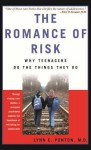 The Romance of Risk: Why Teenagers Do the Things They Do - Lynn Ponton