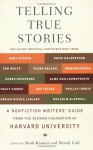 Telling True Stories: A Nonfiction Writers' Guide from the Nieman Foundation at Harvard University - Mark Kramer, Wendy Call