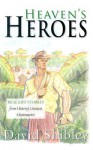 Heaven's Heroes: Real Life Stories from History's Greatest Missionaries - David Shibley