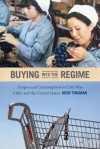 Buying into the Regime: Grapes and Consumption in Cold War Chile and the United States - Heidi Tinsman