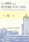 The Once and Future New York: Historic Preservation and the Modern City - Randall Mason