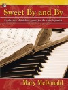 Sweet by and by: A Collection of Timeless Hymns for the Church Pianist - Mary McDonald
