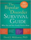 The Bipolar Disorder Survival Guide: What You and Your Family Need to Know - David Miklowitz, Kris Koscheski