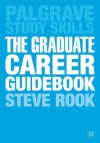 The Graduate Career Guidebook: Advice for Students and Graduates on Careers Options, Jobs, Volunteering, Applications, Interviews and Self-employment - Steve Rook