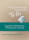 Psychotherapy Essentials to Go: Cognitive Behavioral Therapy for Anxiety - Mark Fefergrad, Peggy Richter, Robert Maunder, Paula Ravitz