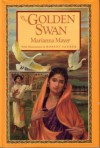 The Golden Swan: An East Indian Tale of Love from The Mahabharata - Marianna Mayer