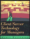 Client/Server Technology for Managers - Karen Watterson