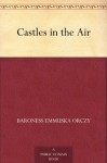 Castles in the Air (免费公版书) - Emmuska Orczy, R. Farquharson (Robert Farquharson) Sharp