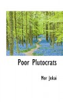 Poor Plutocrats - Mór Jókai