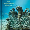 The Underwater Museum: The Submerged Sculptures of Jason deCaires Taylor - Jason deCaires Taylor, Carlo McCormick, Helen Scales