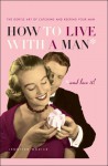 How to Live with a Man... And Love It!: The Gentle Art of Catching and Keeping Your Man - Jennifer Worick