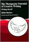 The Therapeutic Potential of Creative Writing: Writing Myself - Gillie Bolton, Ted Hughes, Kenneth Calman