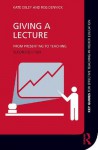 Giving a Lecture: From Presenting to Teaching (Key Guides for Effective Teaching in Higher Education) - Kate Exley, Reg Dennick