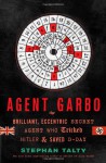 Agent Garbo: The Brilliant, Eccentric Secret Agent Who Tricked Hitler and Saved D-Day - Stephan Talty