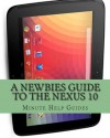 A Newbies Guide to the Nexus 10: Everything You Need to Know About the Nexus 10 and the Jelly Bean Operating System - Patricia Selkirk, Rod Seppelt, David Selkirk, Patricia Selkirk, Minute Help Guides