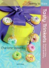 Tasty Trinkets: Polymer Clay Food Jewellery - Charlotte Stowell