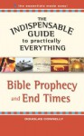 The Indispensable Guide to Practically Everything: Bible Prophecy and End Times - Douglas Connelly