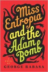 Miss Entropia and the Adam Bomb - George Rabasa