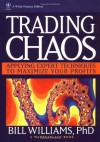 Trading Chaos: Applying Expert Techniques to Maximize Your Profits (A Marketplace Book) - Bill M. Williams, Marketplace Books