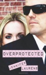 Overprotected - Jennifer Laurens