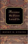 Because He First Loved Us - Henry B. Eyring