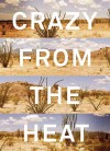 Crazy from the Heat: A Chronicle of Twenty Years in the Big Bend - James Evans