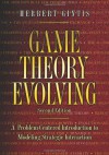 Game Theory Evolving: A Problem-Centered Introduction to Modeling Strategic Interaction (Second Edition) - Herbert Gintis