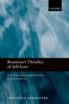 Rousseau's Theodicy of Self-Love: Evil, Rationality, and the Drive for Recognition - Frederick Neuhouser