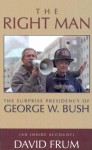 The Right Man: The Surprise Presidency Of George W. Bush - David Frum