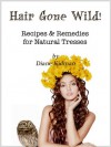 Hair Gone Wild! Recipes & Remedies for Natural Tresses (Hair Gone Wild, #3) - Diane Kidman