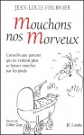 Mouchons nos morveux : conseils aux parents qui ne veulent plus se laisser marcher sur les pieds - Jean-Louis Fournier