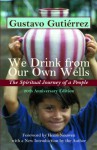 We Drink from Our Own Wells: The Spiritual Journey of a People 20th Anniversary Edition - Gustavo Gutiérrez
