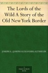 The Lords of the Wild A Story of the Old New York Border (免费公版书) - Joseph A. (Joseph Alexander) Altsheler