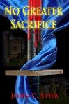 No Greater Sacrifice - John C. Stipa